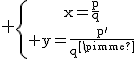 \textrm \{{x=\frac{p}{q}\atop y=\frac{p'}{q'}}