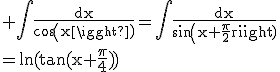 \textrm \Bigint\frac{dx}{cos(x)}=\Bigint\frac{dx}{sin(x+\frac{\pi}{2})}\\=ln(tan(x+\frac{\pi}{4}))