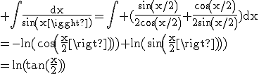 \textrm \Bigint\frac{dx}{sin(x)}=\Bigint (\frac{sin(x/2)}{2cos(x/2)}+\frac{cos(x/2)}{2sin(x/2)})dx\\=-ln(cos(\frac{x}{2}))+ln(sin(\frac{x}{2}))\\=ln(tan(\frac{x}{2}))