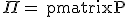 \textrm \Pi = \begin{pmatrix}P&N\\P&-N\end{pmatrix}