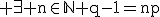 \textrm \exist n\in\mathbb{N} q-1=np
