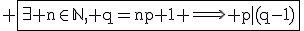 \textrm \fbox{\exist n\in\mathbb{N}, q=np+1 \Longrightarrow p|(q-1)}