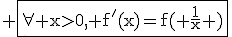 \textrm \fbox{\forall x>0, f'(x)=f( \frac{1}{x} )}