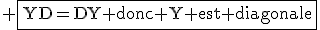 \textrm \fbox{YD=DY donc Y est diagonale}