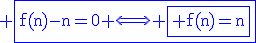 \textrm \fbox{f(n)-n=0 \Longleftrightarrow \fbox{\blue f(n)=n}}