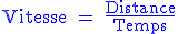 \textrm \fbox \blue Vitesse = \frac{Distance}{Temps}