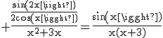 \textrm \frac{\frac{sin(2x)}{2cos(x)}}{x^2+3x}=\frac{sin(x)}{x(x+3)}
