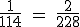 \textrm \frac{1}{114} = \frac{2}{228}