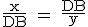 \textrm \frac{x}{DB} = \frac{DB}{y}