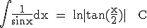 \textrm \int \frac{1}{sinx}dx = ln|tan(\frac{x}{2})| + C