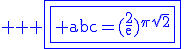 \textrm \large \blue \fbox{\fbox{ abc=(\frac{2}{e})^{\pi\sqrt{2}}}}