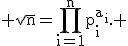 \textrm \sqrt{n}=\Bigprod_{i=1}^{n}p_i^{a_i}. 