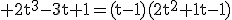 \textrm 2t^3-3t+1=(t-1)(2t^2+1t-1)