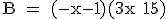 \textrm B = (-x-1)(3x+15)
