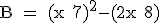 \textrm B = (x+7)^2-(2x+8)