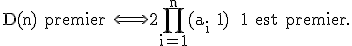 \textrm D(n) premier \Longleftrightarrow 2\Bigprod_{i=1}^{n}(a_i+1) +1 est premier.