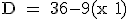 \textrm D = 36-9(x+1)
