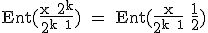 \textrm Ent(\fra{x+2^k}{2^{k+1}}) = Ent(\fra{x}{2^{k+1}}+\fra{1}{2})