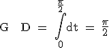 \textrm G + D = \Bigint_0^{\fra{\pi}{2}}dt = \fra{\pi}{2}