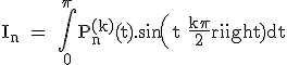 \textrm I_n = \Bigint_0^{\pi}P_n^{(k)}(t).sin(t+\fra{k\pi}{2})dt