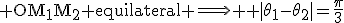 \textrm OM_1M_2 equilateral \Longrightarrow \textrm |\theta_1-\theta_2|=\frac{\pi}{3}