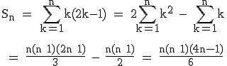 \textrm S_n = \Bigsum_{k=1}^nk(2k-1) = 2\Bigsum_{k=1}^nk^2 - \Bigsum_{k=1}^nk\\
 \\ 
 \\ = \fra{n(n+1)(2n+1)}{3} - \fra{n(n+1)}{2} = \fra{n(n+1)(4n-1)}{6}