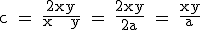 \textrm c = \frac{2xy}{x + y} = \frac{2xy}{2a} = \frac{xy}{a}