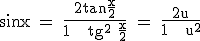 \textrm sin x = \frac{2tan\frac{x}{2}}{1 + tg^2 \frac{x}{2}} = \frac{2u}{1 + u^2}
