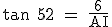 \textrm tan 52 = \frac{6}{AI}