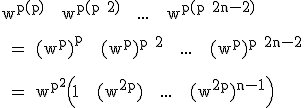 \textrm w^{p(p)} + w^{p(p+2)} + ... + w^{p(p+2n-2)} \\
 \\ 
 \\ = (w^{p})^{p} + (w^{p})^{p+2} + ... + (w^{p})^{p+2n-2}\\
 \\ 
 \\ = w^{p^2}\Big(1 + (w^{2p}) + ... + (w^{2p})^{n-1}\Big)