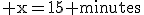\textrm x=15 minutes