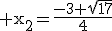 \textrm x_2=\frac{-3+\sqrt{17}}{4}