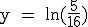 \textrm y = ln(\frac{5}{16})