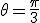 \theta = \frac \pi 3