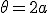 \theta = 2a
