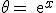 \theta = exp^x