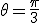 \theta=\frac{\pi}{3}
