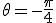 \theta=-\frac{\pi}4