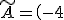 \tilde{A}=\(\array{-4&9&8\\0&6&24\\4&-3&-8}\)