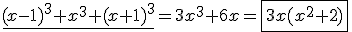 \underline{(x-1)^3+x^3+(x+1)^3}=3x^3+6x=\fbox{3x(x^2+2)}