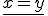 \underline{x=y}