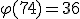 \varphi(74)=36