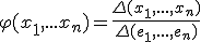 \varphi(x_1,...x_n)=\frac{\Delta(x_1,...,x_n)}{\Delta(e_1,...,e_n)}