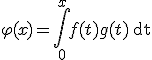 \varphi (x) = \int_{0}^x f(t) g(t)\, \mathrm dt