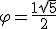 \varphi = \frac {1+\sqrt 5} 2