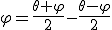 \varphi=\frac{\theta+\varphi}{2}-\frac{\theta-\varphi}{2}
