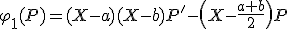 3$\rm \forall P\in{\bb R}_1[X],\;\varphi_1(P)=(X-a)(X-b)P'-\(X-\fr{a+b}{2}\)P