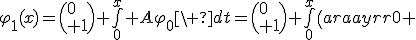 \varphi_1(x)=\(0\\ 1\)+\bigint_0^x A\varphi_0\ dt=\(0\\ 1\)+\bigint_0^x\(\begin{array}{rr}0 & 1\\ -1 & 0\end{array}\)\(0\\ 1\)dt