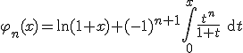 \varphi_n(x)=\ln(1+x)+(-1)^{n+1}\Bigint_0^x\frac{t^n}{1+t}\textrm{d}t