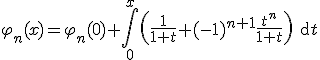 \varphi_n(x)=\varphi_n(0)+\Bigint_0^x\left(\frac{1}{1+t}+(-1)^{n+1}\frac{t^n}{1+t}\right)\textrm{d}t